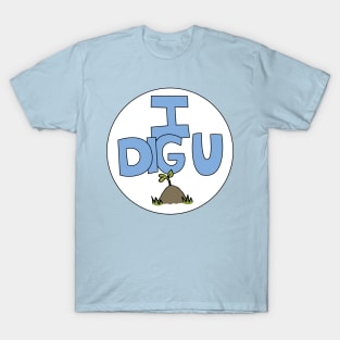 I DIG U illustrated funny dirt lover badge T-Shirt